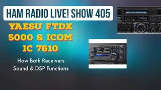 #HamRadio Live! Show 405. Icom 7610 & Yaesu FTDX 5000 DSP & Sound Out Comparison. + Andy M7CUN!