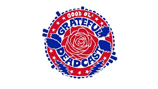 Good Ol' Grateful Deadcast: Season 3 - Episode 7: Skull & Roses 50: Playing Dead, Part 1