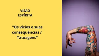 Os vícios e suas consequências / Tatuagens