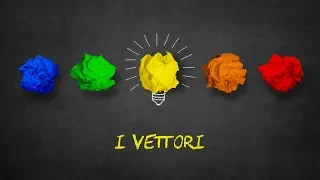 FISICA : i vettori e le loro operazioni