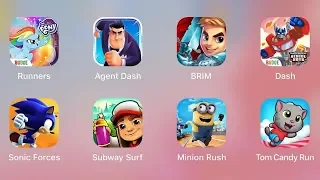 My Little Pony,Agent Dash,BRIM,Sonic Forces,Subway Suft,Minion Rush,Tom Candy,Transformers Rescue