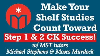 Make Your Shelf Studies Count Toward Step 1 & 2 CK Success