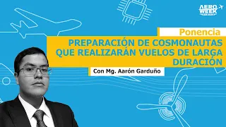 AW2020: "Preparación de cosmonautas que realizarán vuelos de larga duración" - Mg. Aarón Garduño