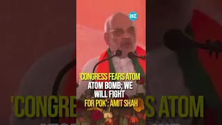 'Congress Fears Atom Bomb; We Will Fight For PoK': Amit Shah