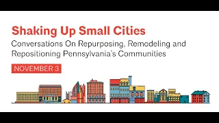 Shaking Up Small Cities   Conversations With Etna EcoDistrict & Rebuild Pennsylvania