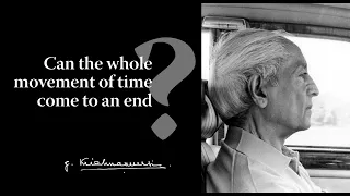 Can the whole movement of time come to an end? | Krishnamurti