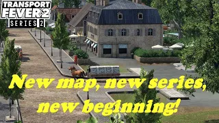 Transport Fever 2 - Series 2 - New map, new series, new beginning!