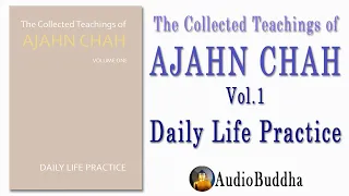 The Collected Teachings of Ajahn Chah Vol. 1 – Daily Life Practice by Ajahn Chah