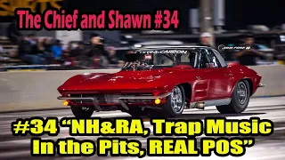 The Chief and Shawn #34: “NH&RA, Trap Music In the Pits, REAL POS”