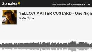 YELLOW MATTER CUSTARD - One Night In NYC (made with Spreaker)