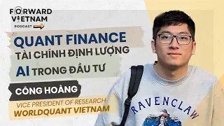 Tập 28: Khách mời Công Hoàng - WorldQuant Việt Nam, phe vé, nghiên cứu tài chính định lượng, rủi ro