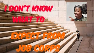 "I Don't know what To Expect From Job Corp" **LISTEN UP**