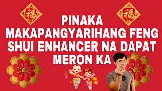 PINAKA MAKAPANGYARIHANG FENG SHUI ENHANCER NA DAPAT MERON KA