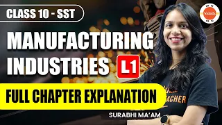 Manufacturing Industries Class 10 - L1 (Full Chapter) | NCERT 10th SST (Geography) Ch-6 One Shot