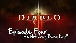 Diablo 3 - Episode 4 - It's Not Easy Being King?