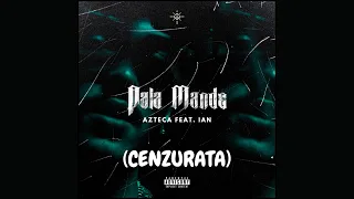 Azteca - Pala Mande Feat. Ian (CENZURATA)