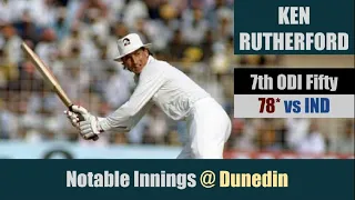 KEN RUTHERFORD | 7th ODI Fifty | 78* @Dunedin |NZ vs IND| 1st Match | Rothmans Cup Triangular Series
