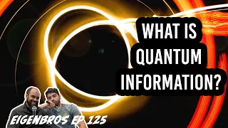 Eigenbros ep 125 - An Introduction to Quantum Information