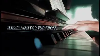 HALLELUJAH FOR THE CROSS PIANO COVER BY JOSH