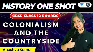 Colonialism And The Countryside: One Shot | CBSE Class 12 Boards | History | Anushya Kumar