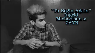 "To Begin Again" - Ingrid Michaelson x ZAYN | COVER | ARHAM |