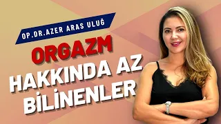 Orgazm hakkında az bilinenler I Op. Dr. Azer Aras Uluğ