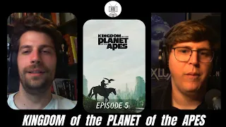 Episode 5:  Kingdom of the Planet of the Apes