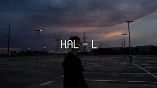 HAL - L (Lirik lagu) //Menunggu kau menoleh dan memelukku seerat eratnya//