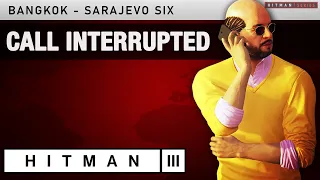 HITMAN 3 Bangkok - Sarajevo Six - "Call Interrupted" Challenge