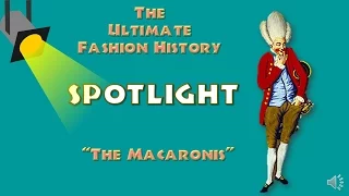 SPOTLIGHT: THE MACARONIS (An Ultimate Fashion History Special)