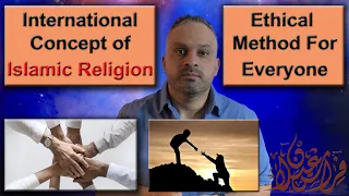 The International concept of Islamic Religion - an Ethical Method for everyone