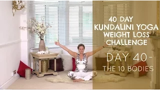 Day 40: The 10 Bodies - The 40-Day Kundalini Yoga Weight Loss Challenge w/ Mariya