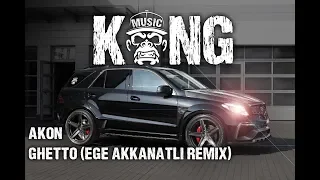 Akon - Ghetto (Ege Akkanatli Remix) | HOUSE / G-HOUSE | 🦍 #KONGBAND #KONGMUSIC