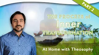 Pablo Sender & Michele Sender: At Home with Theosophy - The Process of Inner Transformation: Part 2