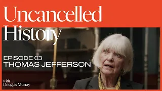 Uncancelled History with Douglas Murray | EP. 03 Thomas Jefferson