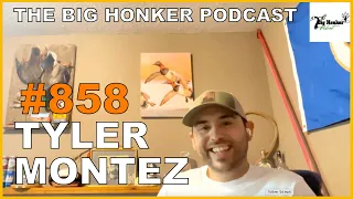 The Big Honker Podcast Episode #858: Tyler Montez