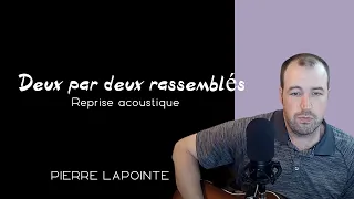 Pierre Lapointe - Deux par deux rassemblés (Reprise Acoustique / Acoustic Cover)