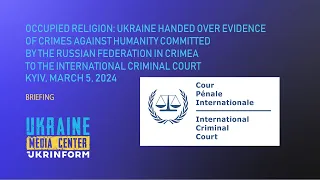 Occupied religion: Ukraine submitted to the ICC evidence of crimes against humanity committed....