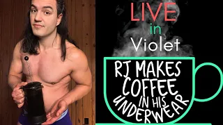 LIVE in Violet - RJ Makes Coffee In His Underwear