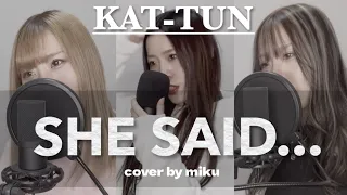 SHE SAID... / KAT-TUN【cover】