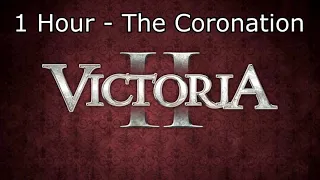 Victoria 2 Soundtrack: The Coronation - 1 Hour Version