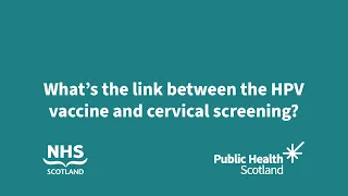 What’s the link between the HPV vaccine and cervical screening?