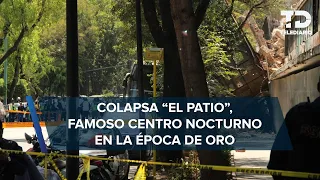 Colapsa 'El Patio', centro nocturno de la época de Oro, en la Cuauhtémoc, CdMx