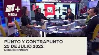 Punto y Contrapunto - Programa completo: 25 de julio 2022