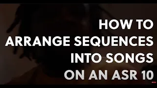 HOW TO ARRANGE SEQUENCES INTO SONGS ON AN ASR 10