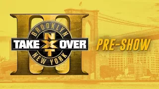 NXT Takeover: Brooklyn III Pre-Show: August 19, 2017