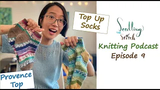 Toe Up Socks & Provence Top Modifications - Ep. 9 - Seedling Stitch Knitting Podcast