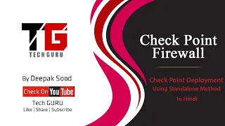 Standalone Deployment of Check Point Firewall In Hindi By Deepak Sood || Video- 12 || Tech GURU