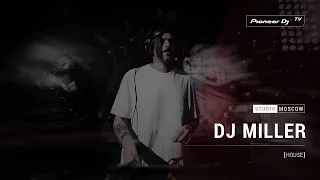 DJ MILLER [ house ] @ Pioneer DJ TV | Moscow