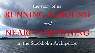 The Story of Us Running Aground and Nearly Drowning in Sweden